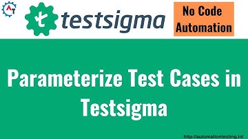 How to Parameterize Test Cases with Testsigma | How to Parameterize Test Case