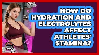 How Do Hydration And Electrolytes Affect Athletes' Stamina? - Athletes Training Room
