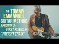 The Tommy Emmanuel Guitar Method - Episode 2: First Songs & How to Play  "Freight Train"