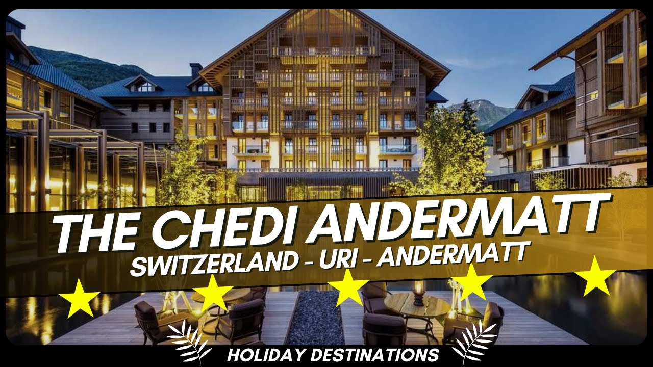 The Chedi Andermatt ⭐⭐⭐⭐⭐ – Luxury Alpine Resort in Switzerland 2025