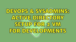 DevOps & SysAdmins: active directory setup for 2 vm for developments Profile