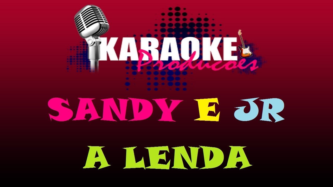 SANDY E JR - A LENDA ( KARAOKE )