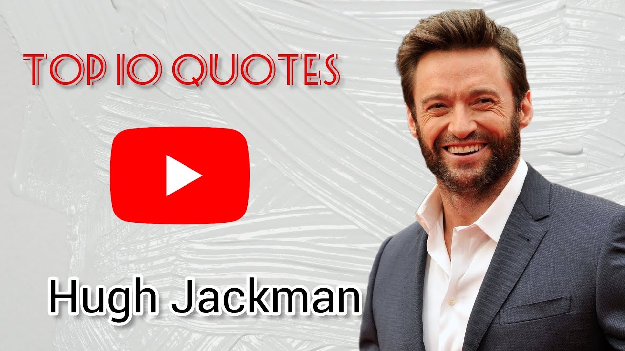 Hugh Jackman - Top 10 Quotes
