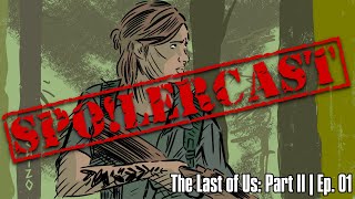 The Last of Us: Part 2 | Spoilercast Ep. 01