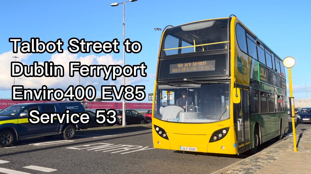 DIVERSION | Route: 53 *FULL ROUTE* | Talbot Street to Dublin Ferryport | Dublin Bus Enviro400 EV85 |