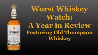Worst Whiskey Watch Anniversary Retrospective featuring Old Thompson Whiskey