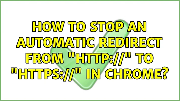 How to stop an automatic redirect from "http://" to "https://" in Chrome? (10 Solutions!!)