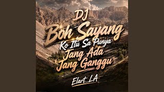 Download Lagu DJ Boh Sayang Ko Itu Sa Punya Jang Ada Jang Ganggu