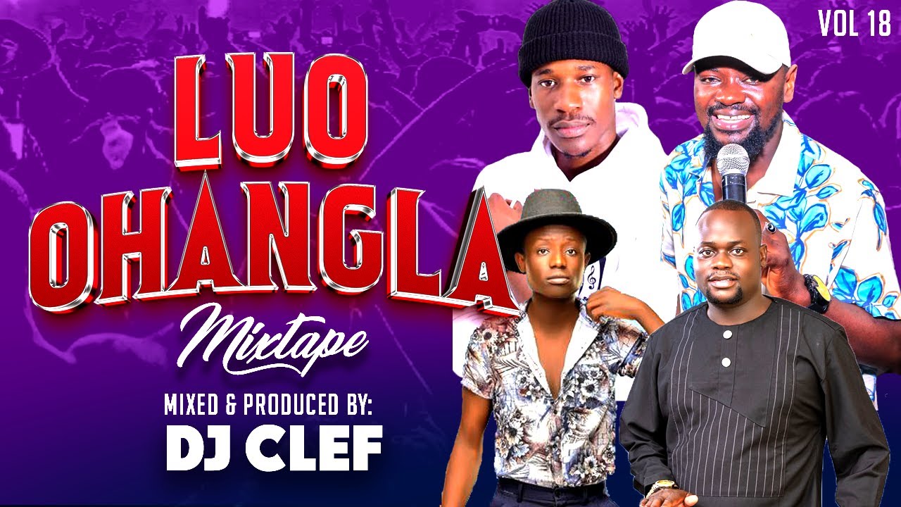 LATEST LUO OHANGLA VIDEO MIX 2025 VOL 18 - DJ CLEF ft papa T,Prince indah,odongo swag, musa jakadala
