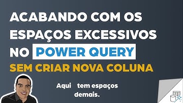 [Power Query] Como Eliminar Espaços Excessivos Sem Criar Nova Coluna