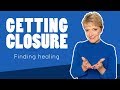 How To Get Closure and Heal | Mary Morrissey