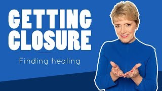 How To Get Closure and Heal | Mary Morrissey