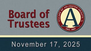 November 17,  2025 - Board of Trustees - Village of Arlington Heights, IL