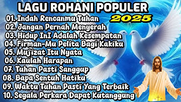 KUMPULAN LAGU ROHANI POPULER 2025 PALING DICARI - INDAH RENCANAMU TUHAN