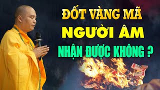 Ngày Rằm Có Nên Đốt Tiền Vàng Bạc Cho Người Đã Mất  Đốt Giấy Tiền Vàng Mã Người Âm Nhận Được Không?