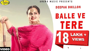 Deepak Dhillon l Balle Ve Tere || Latest Punjabi Songs 2018 || Anand Music