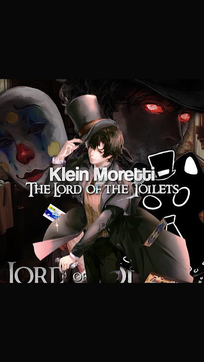 Klein Moretti edit | Lord of the Toilets