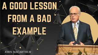 A Good Lesson from a Bad Example  with John MacArthur