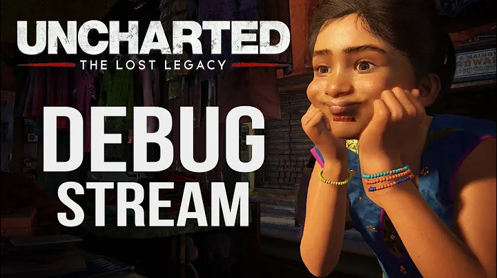 Uncharted: The Lost Legacy | Debug Stream