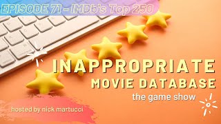 Inappropriate Movie Database - The Game - Episode 71 - IMDb's Top 250