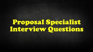 Proposal Specialist Interview Questions