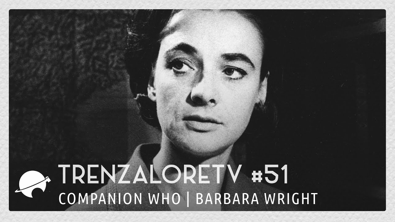 TrenzaloreTV #51: Companion Who | Barbara Wright