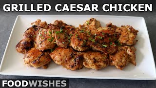 Grilled Caesar Chicken | Food Wishes
