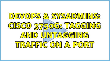 DevOps & SysAdmins: Cisco 3750G: Tagging and untagging traffic on a port