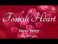 Foolish Heart [with Lyrics] ~ Steve Perry