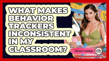 What Makes Behavior Trackers Inconsistent In My Classroom? - Your Crafty Classroom