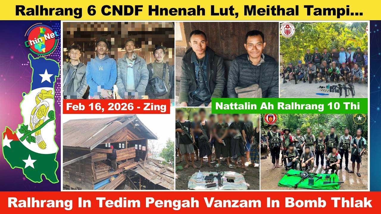 Feb 16 Zing: Ralhrang Mipum 6 CNDF Hnenah An Tlanlut. Tedim Pengah Vanzam In Bomb Thlak