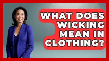 What Does Wicking Mean In Clothing? - Exploring Campgrounds