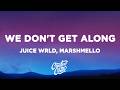 Juice WRLD Marshmello We Don T Get Along Lyrics