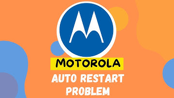 How to Fix Motorola Auto Restart Problem