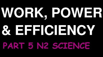 Work, Power and Efficiency-Science N2: Full Lessons Part 5