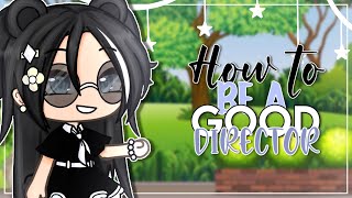 How To Be A Good Director Tips Advice Gacha Life