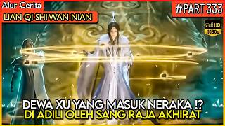 DEWA XU YANG DI MASUKAN KE NERAKA KARNA BANYAK DOSA !! - Alur Cerita Donghua #LQSWN PART 333
