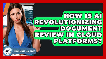 How Is AI Revolutionizing Document Review In Cloud Platforms? - Legal And HR SaaS Stack