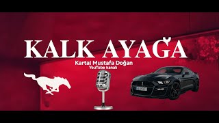 Kartal Mustafa Doğan - Kalk Ayağa 