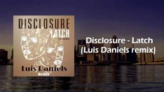 Disclosure - Latch (Luis Daniels remix)