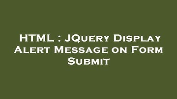 HTML : JQuery Display Alert Message on Form Submit