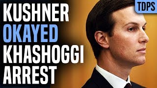 SHOCK: Jared Kushner OKAYED Jamal Khashoggi Arrest