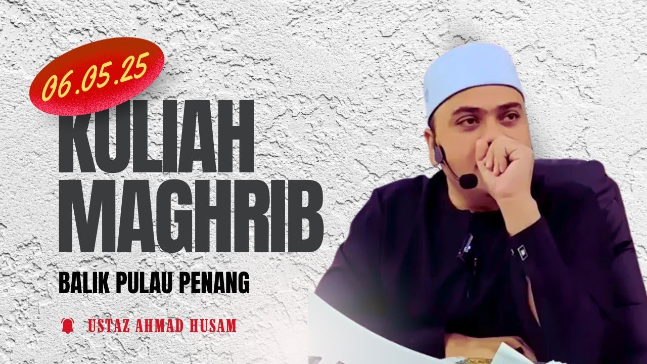 06.05.2025 | KULIAH MAGHRIB | USTAZ HUSAM
