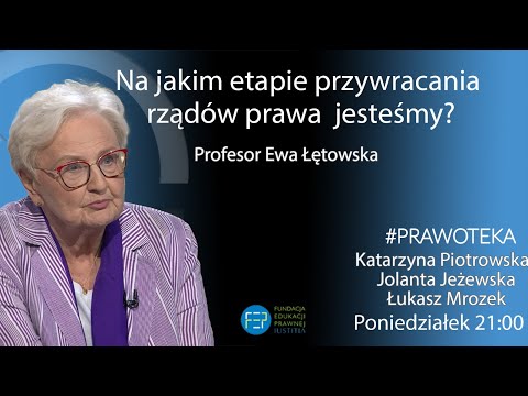 Ile do przywrócenia rządów prawa? - Ewa Łętowska - J.Jeżewska,K.Piotrowska,Ł.Mrozek #Prawoteka