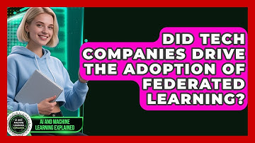 Did Tech Companies Drive the Adoption of Federated Learning? - AI and Machine Learning Explained
