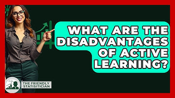 What Are The Disadvantages Of Active Learning? - The Friendly Statistician