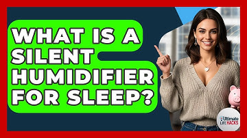 What Is A Silent Humidifier For Sleep? - Ultimate Life Hacks