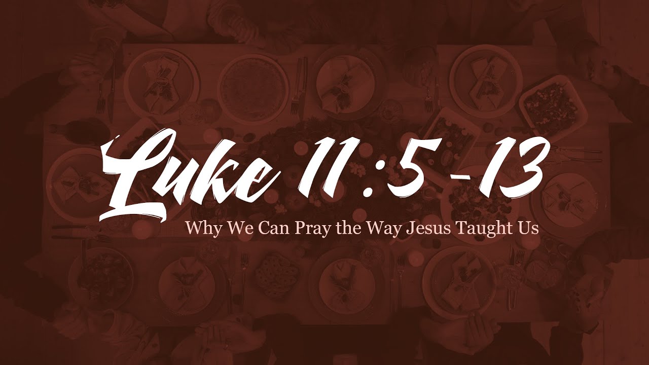 Luke 11:5-13 • Why We Can Pray the Way Jesus Taught Us • Russell Mann ...