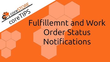 coreSTORE - Fulfillemnt and Work Order Status Notifications