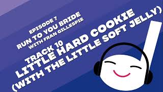 Little Hard Cookie (With the Little Soft...) | Off Book 007 - Run to You Bride (with Fran Gillespie)